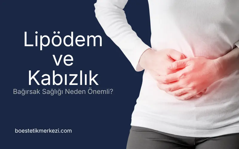 Lipödem ve Kabızlık Bağırsak sağlığı neden önemli